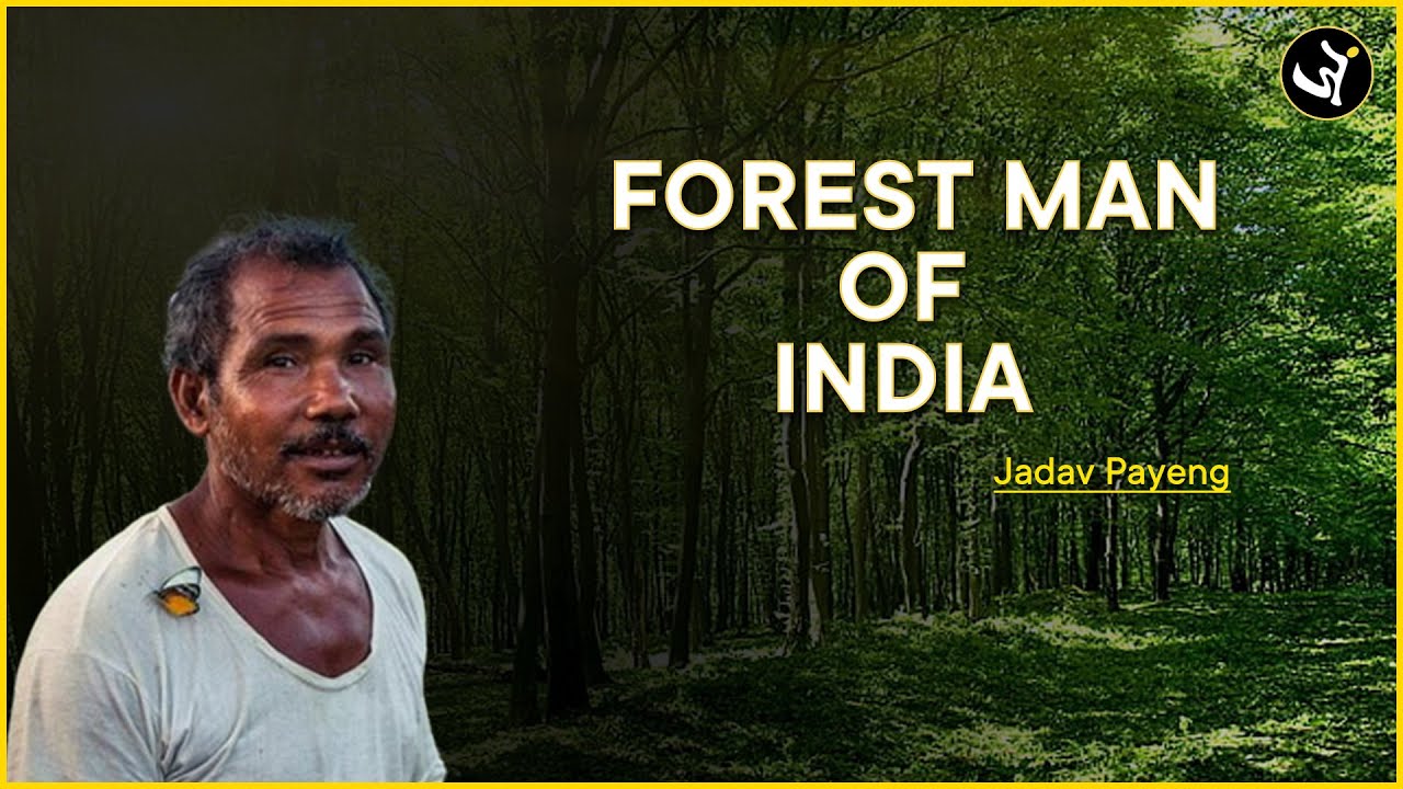 Jadav 'Molai' Payeng "The Forest Man Of India